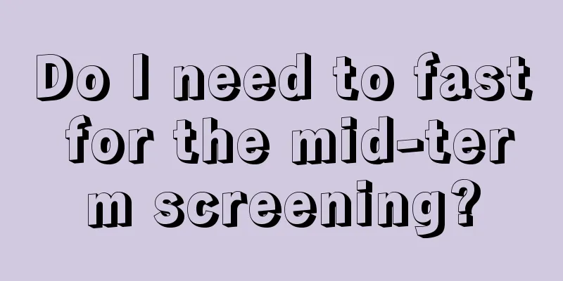 Do I need to fast for the mid-term screening?