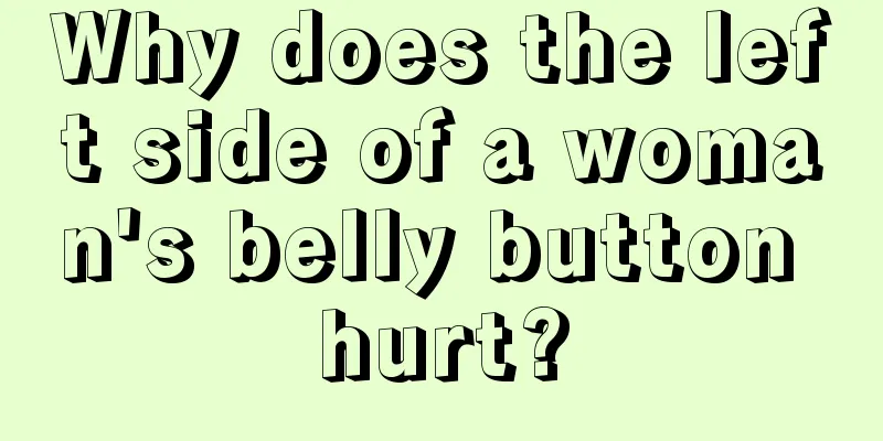 Why does the left side of a woman's belly button hurt?