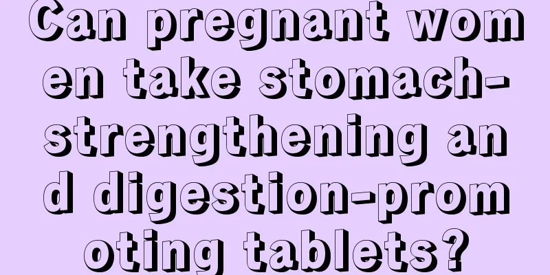 Can pregnant women take stomach-strengthening and digestion-promoting tablets?