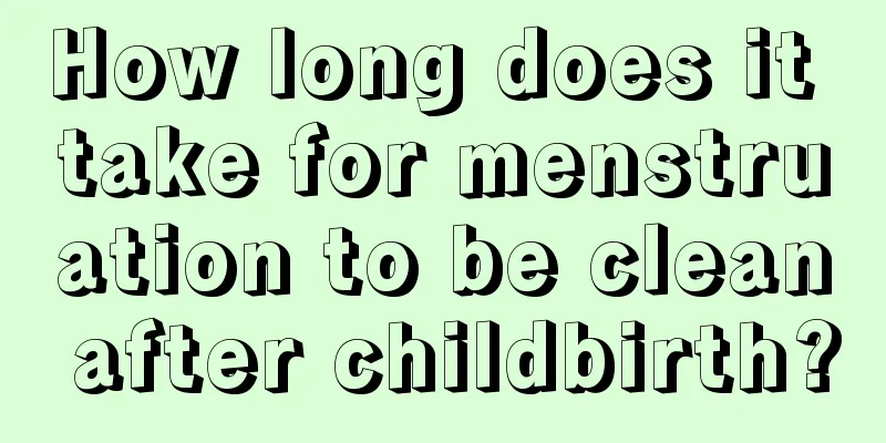 How long does it take for menstruation to be clean after childbirth?