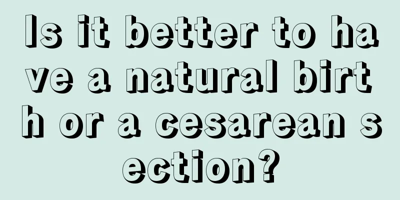 Is it better to have a natural birth or a cesarean section?