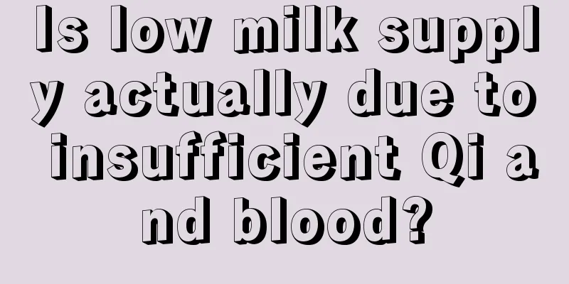 Is low milk supply actually due to insufficient Qi and blood?