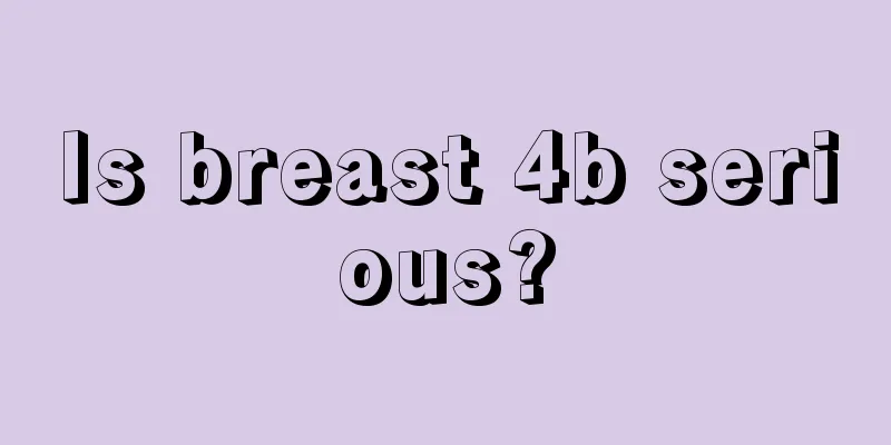 Is breast 4b serious?