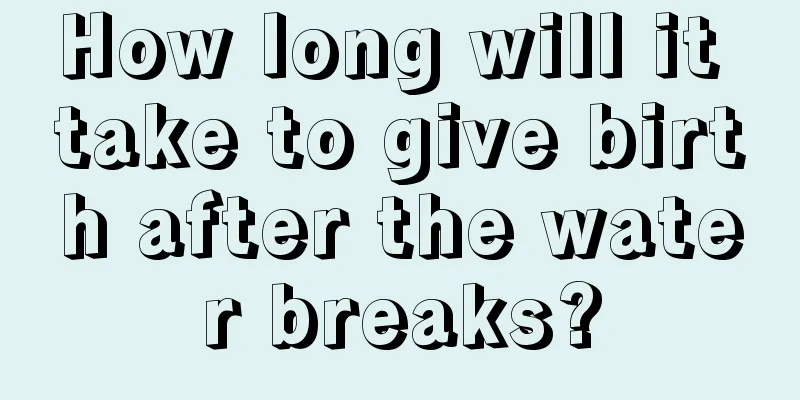 How long will it take to give birth after the water breaks?