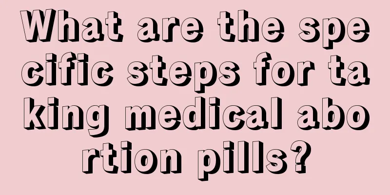 What are the specific steps for taking medical abortion pills?