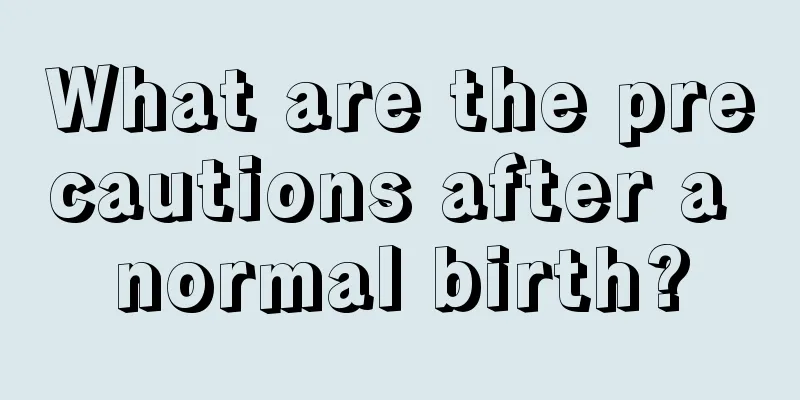 What are the precautions after a normal birth?