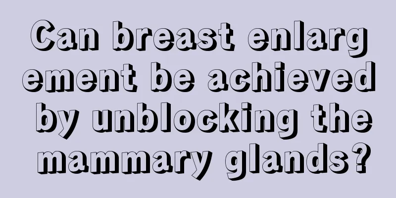 Can breast enlargement be achieved by unblocking the mammary glands?