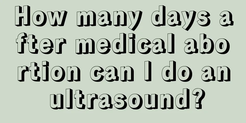 How many days after medical abortion can I do an ultrasound?