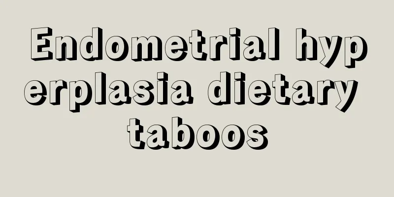 Endometrial hyperplasia dietary taboos