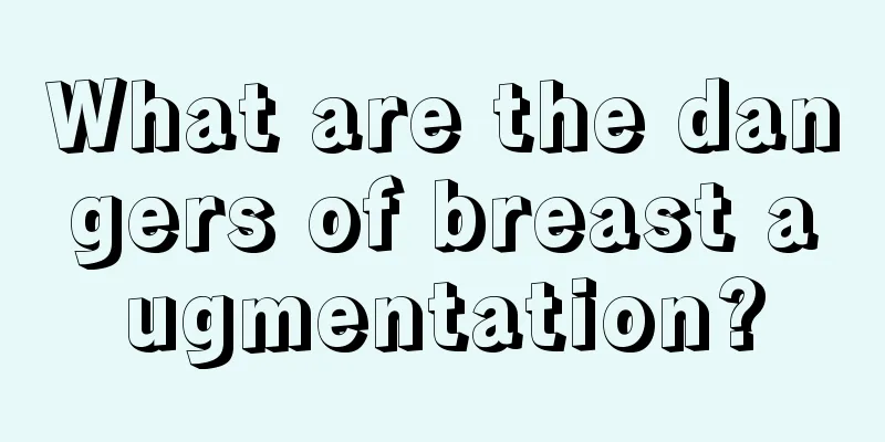 What are the dangers of breast augmentation?