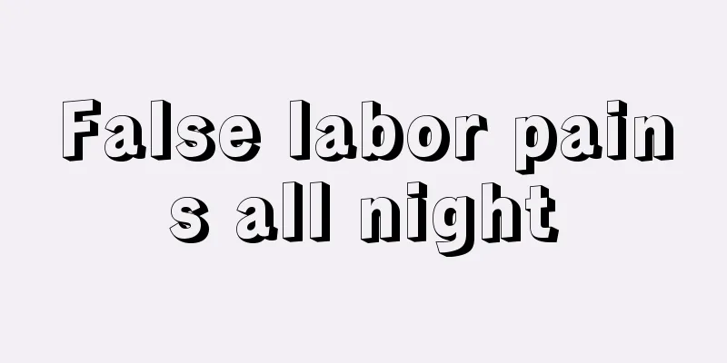 False labor pains all night