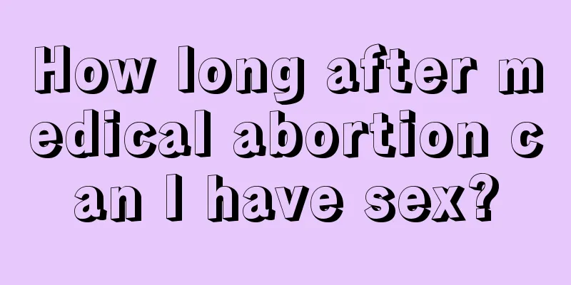 How long after medical abortion can I have sex?