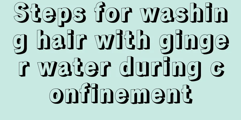 Steps for washing hair with ginger water during confinement