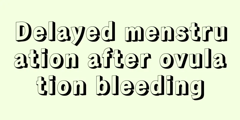 Delayed menstruation after ovulation bleeding