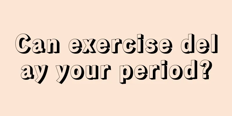 Can exercise delay your period?