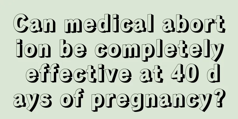 Can medical abortion be completely effective at 40 days of pregnancy?