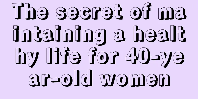 The secret of maintaining a healthy life for 40-year-old women