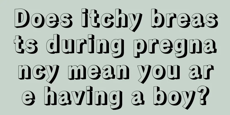 Does itchy breasts during pregnancy mean you are having a boy?