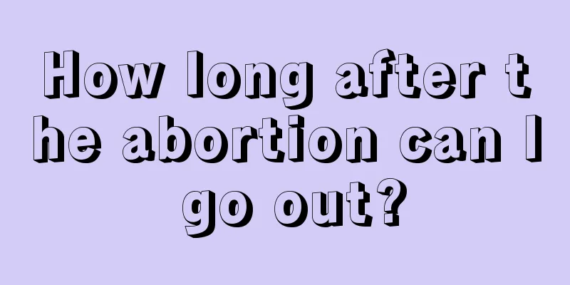 How long after the abortion can I go out?