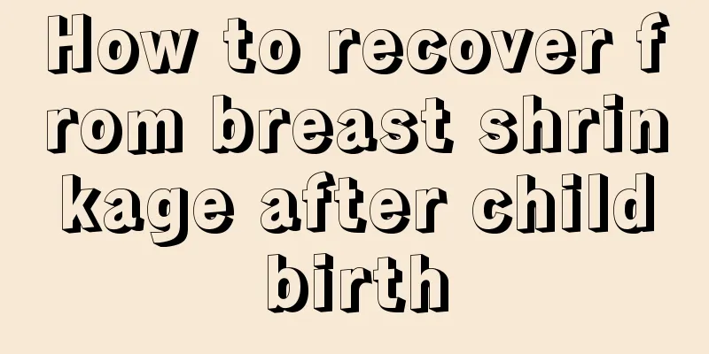 How to recover from breast shrinkage after childbirth