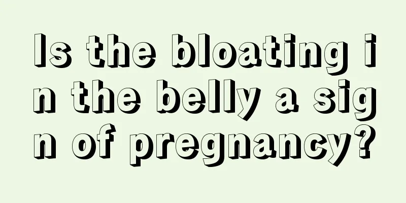 Is the bloating in the belly a sign of pregnancy?