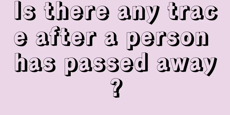 Is there any trace after a person has passed away?