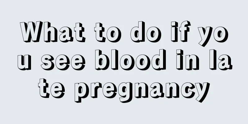 What to do if you see blood in late pregnancy