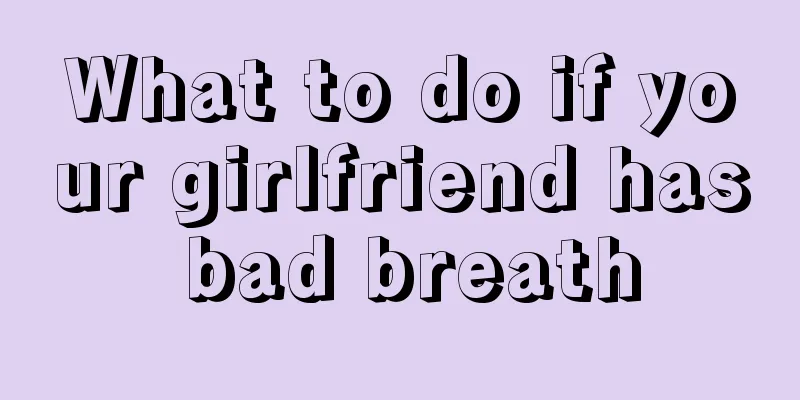 What to do if your girlfriend has bad breath