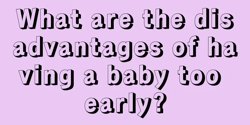 What are the disadvantages of having a baby too early?