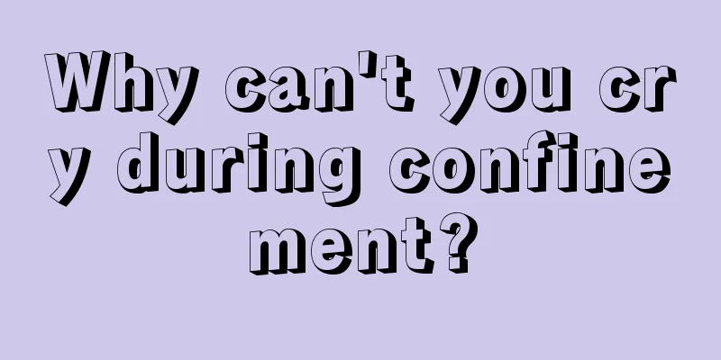 Why can't you cry during confinement?