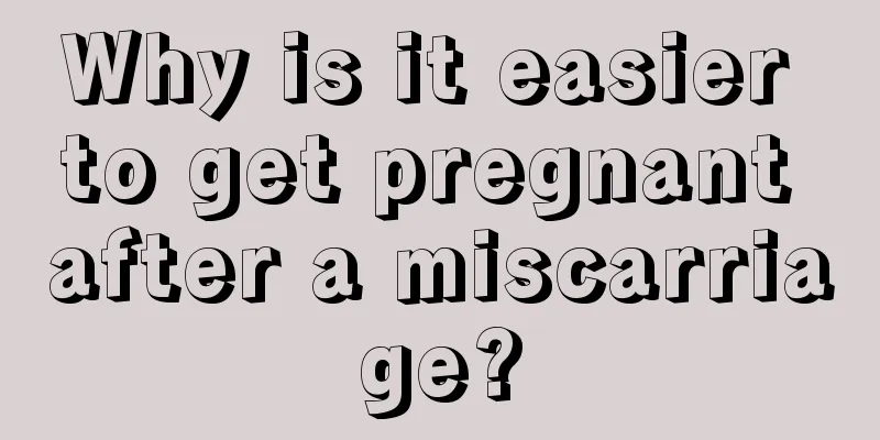 Why is it easier to get pregnant after a miscarriage?