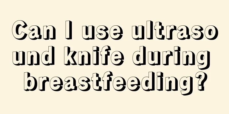 Can I use ultrasound knife during breastfeeding?