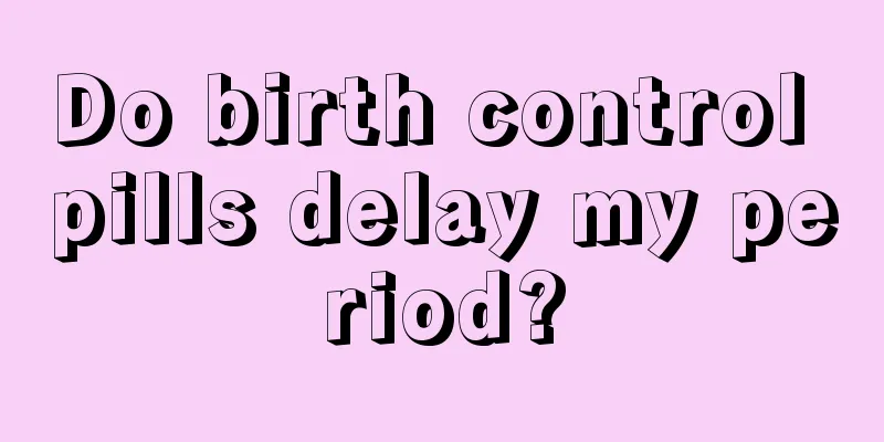 Do birth control pills delay my period?