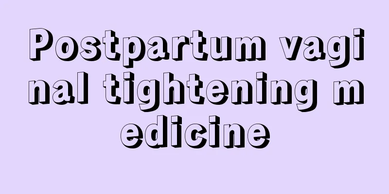 Postpartum vaginal tightening medicine