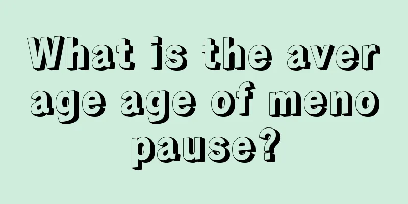 What is the average age of menopause?