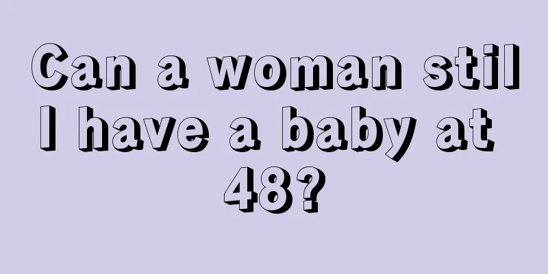 Can a woman still have a baby at 48?