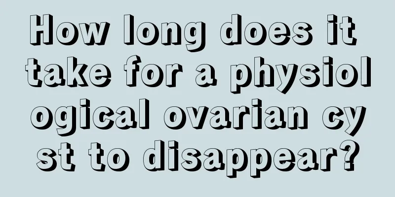 How long does it take for a physiological ovarian cyst to disappear?