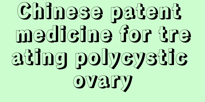 Chinese patent medicine for treating polycystic ovary