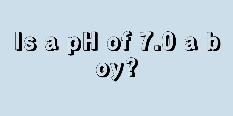 Is a pH of 7.0 a boy?