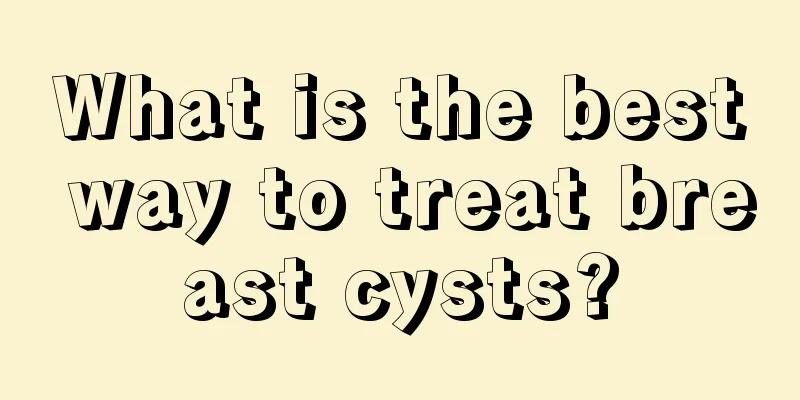 What is the best way to treat breast cysts?