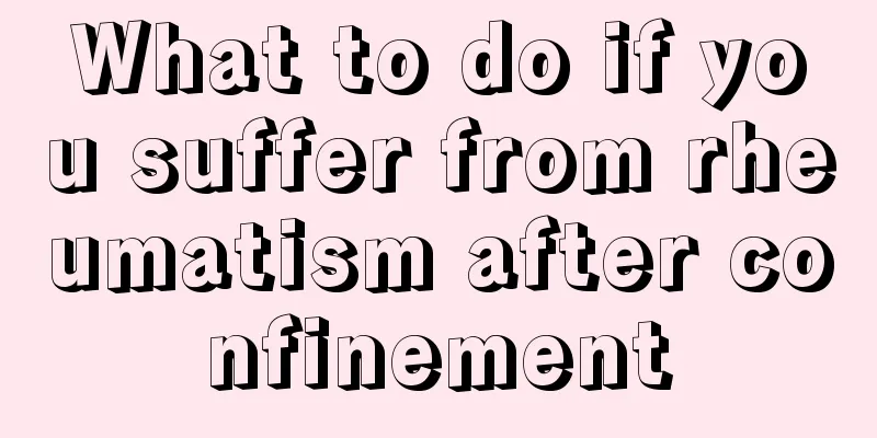 What to do if you suffer from rheumatism after confinement