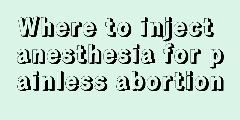 Where to inject anesthesia for painless abortion