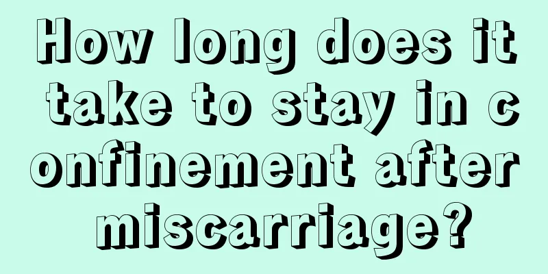 How long does it take to stay in confinement after miscarriage?