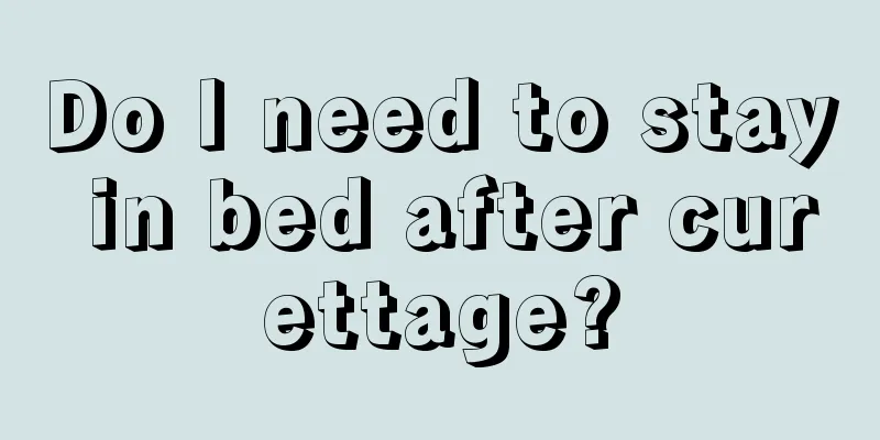 Do I need to stay in bed after curettage?