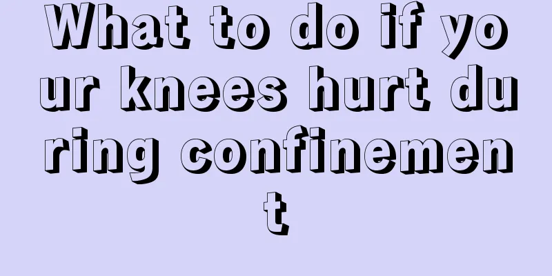 What to do if your knees hurt during confinement