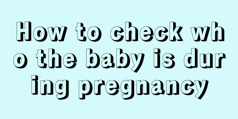 How to check who the baby is during pregnancy