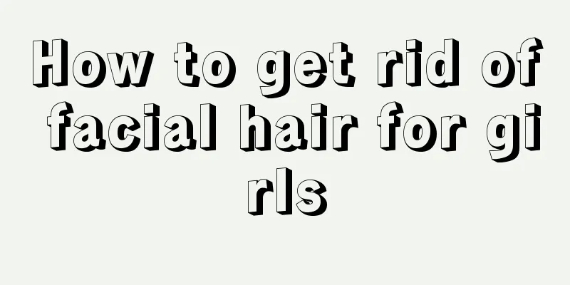 How to get rid of facial hair for girls