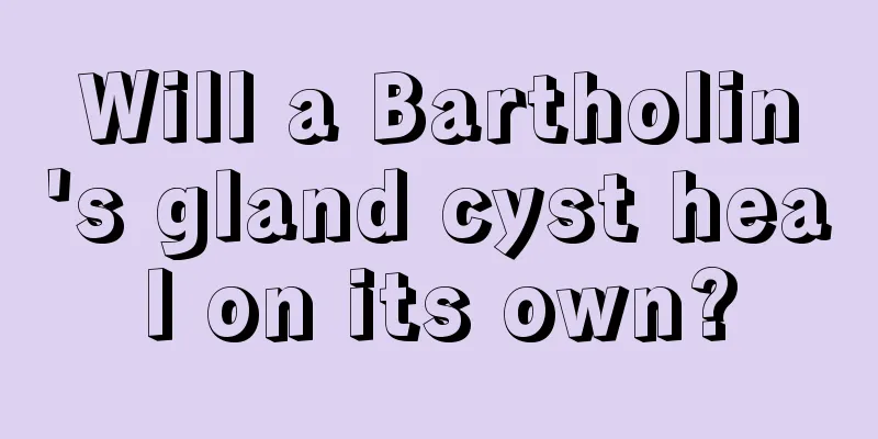 Will a Bartholin's gland cyst heal on its own?