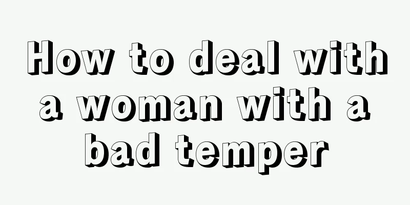 How to deal with a woman with a bad temper