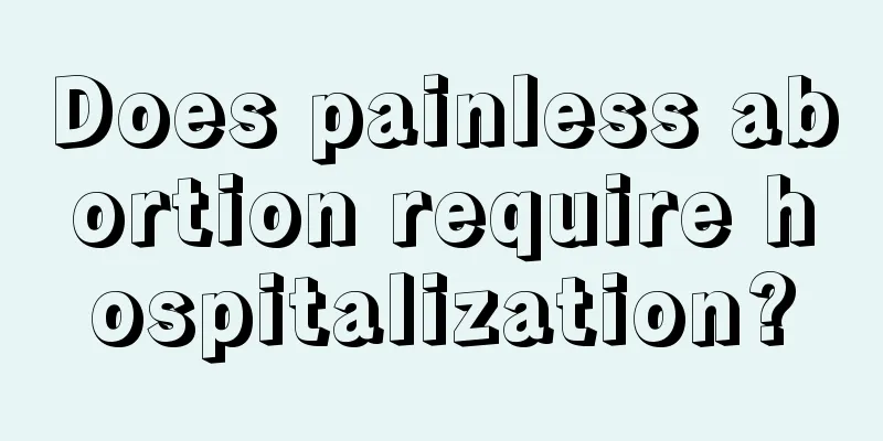 Does painless abortion require hospitalization?